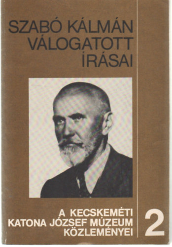 DR. Sztrinkó István (szerk.) - Szabó Kálmán válogatott írásai (A kecskeméti Katona József Múzeum közleményei 2.)