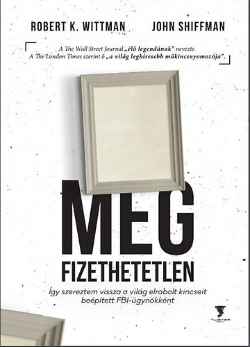 Robert K. Wittman; John Shiffman - Megfizethetetlen