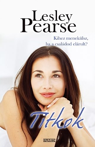 Lesley Pearse - Titkok - Kihez menekülsz, ha a családod elárult?