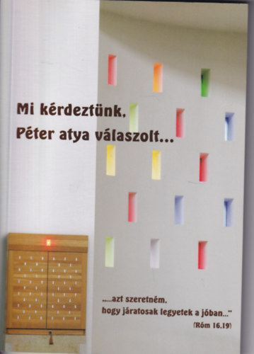 Rezn�k Judit  (szerk) - Mi k�rdezt�nk, P�ter atya v�laszolt ...