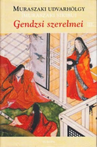 Muraszaki udvarhölgy (Muraszaki Sikibu) - Gendzsi szerelmei III.