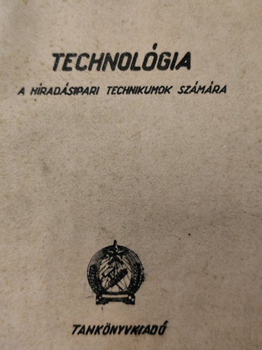 Sz. Vargha József, Árvai László, Varga Oszkár Hörömpöly Imre - Technológia a híradásipari technikumok számára