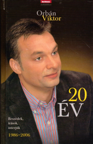 Orbn Viktor - 20 v - Beszdek, rsok, interjk (1986-2006)