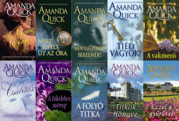 Amanda Quick  (Jayne Ann Krentz) - 10 db Amanda Quick romantikus reg�ny: A gonosz �zvegy + Menyasszonyt b�reln�k! + Ezzel a gy�r�vel + Mire �jf�lt �t az �ra + A foly� titka + Ti�d vagyok! + A vakmer� + Titkok K�nyve + A t�k�letes m�reg + Cs�b�t�s