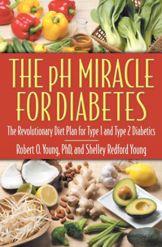 Robert O. Young PhD. s Shelley Redford Young - The pH Miracle for Diabetes