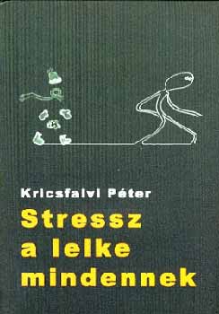 Kricsfalvi Péter - Stressz a lelke mindennek
