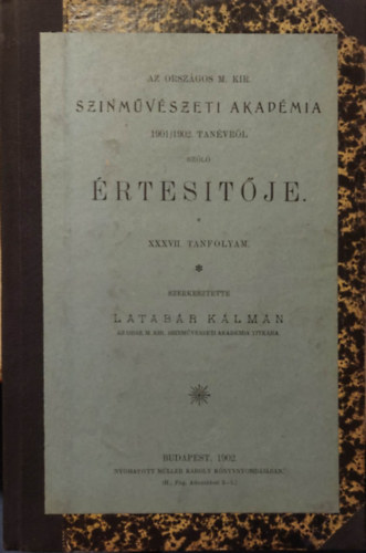 Latabr Klmn - Az Orszgos Magyar Kirlyi Sznmvszeti akadmia 1901/1902. tanvrl szl rtestje XXXVII. Tanv