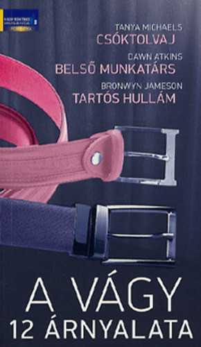 Dawn Atkins, Bronwyn Jameson Tanya Michaels - A v�gy 12 �rnyalata - Cs�ktolvaj - Bels� munkat�rs - Tart�s hull�m