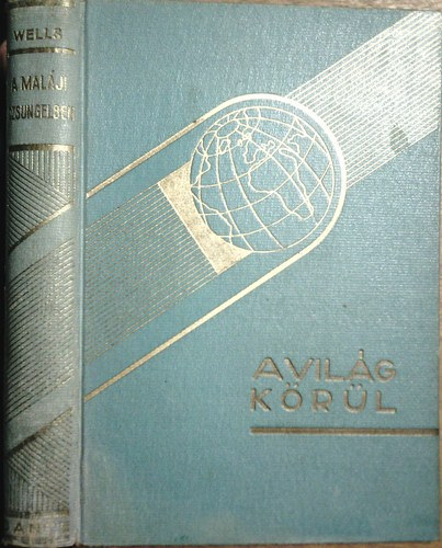 Carveth Wells - A maláji dzsungelben (a világ körül)