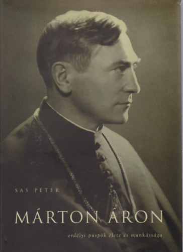 Sas Pter - Mrton ron erdlyi pspk lete s munkssga