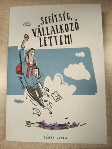 S�nta Csaba - Seg�ts�g, v�llalkoz� lettem!
