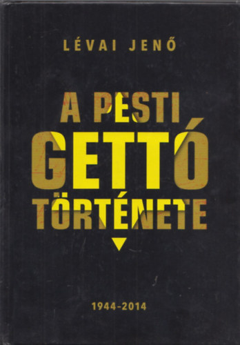 Lévai Jenő - A pesti gettó története