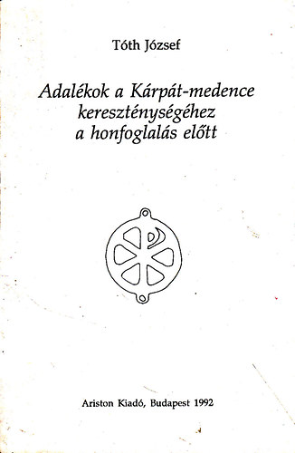 T�th J�zsef - Adal�kok a K�rp�t-medence kereszt�nys�g�hez a honfoglal�s el�tt