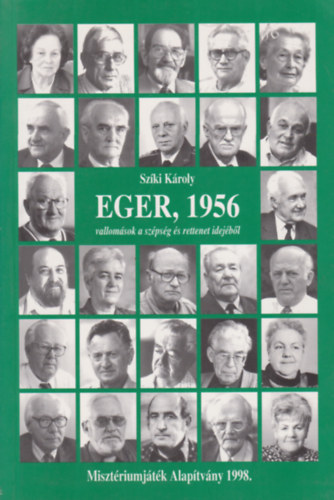 Szíki Károly - Eger, 1956 vallomások a szépség és rettenet idejéből