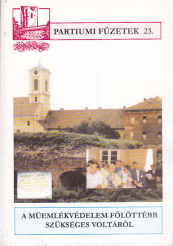 Dukr�t G�za  (szerk.) - A m�eml�kv�delem f�l�tt�bb sz�ks�ges volt�r�l - �vk�nyv (Partiumi f�zetek 23.)