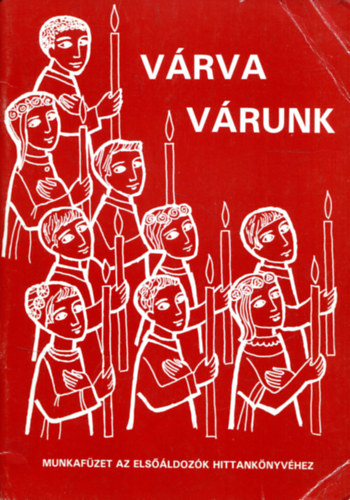 Várva várunk (Munkafüzet az elsőáldozók hittankönyvéhez)