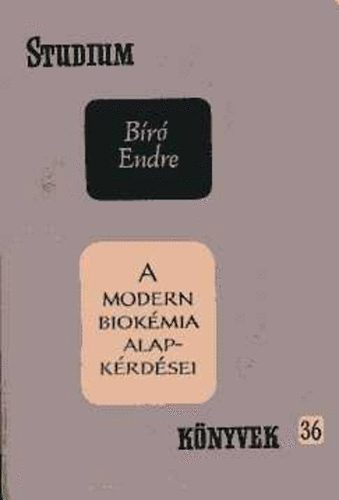 Bíró Endre - A modern biokémia alapkérdései