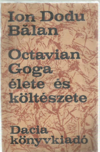 Ion Dodu B�lan - Octavian Goga �lete �s k�lt�szete