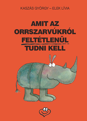 Kasz�s Gy�rgy - Amit az orrszarv�kr�l felt�tlen�l tudni kell