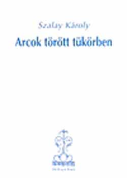 Szalay Kroly - Arcok trtt tkrben