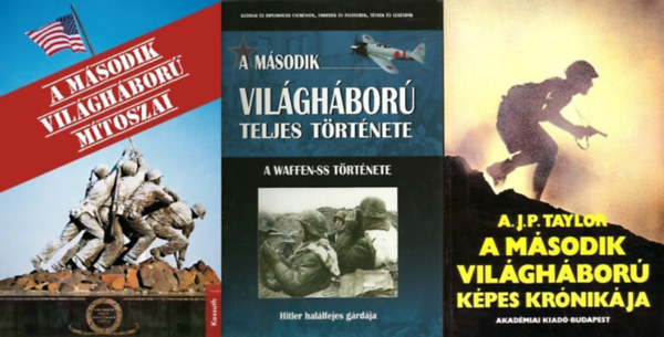 Prantner Zolt�n, A. J. P. Taylor Jean Lopez Olivier Wieviorka - 3 db k�nyv a  m�sodik vil�gh�bor�r�l: A m�sodik vil�gh�bor� m�toszai + A m�sodik vil�gh�bor� teljes t�rt�nete 11. - A Waffen-SS t�rt�nete + A m�sodik vil�gh�bor� k�pes kr�nik�ja