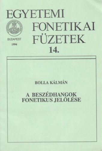 Bolla K�lm�n - A besz�dhangok fonetikus jel�l�se (Egyetemi Fonetikai F�zetek 14.)