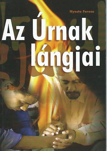Nyeste Ferenc - Az Úrnak lángjai