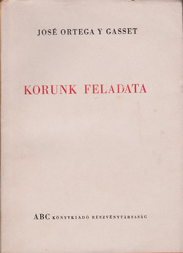 José Ortega Y Gasset - Korunk feladata
