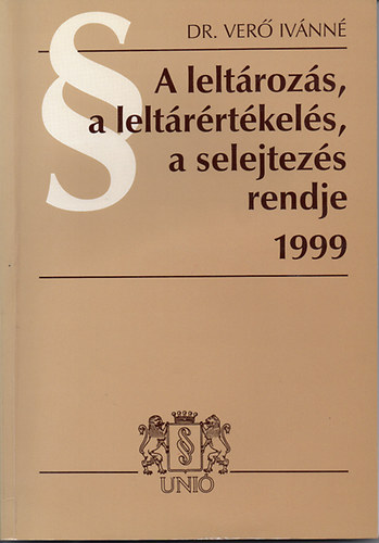 Dr. Ver� Iv�nn� - A lelt�roz�s, a lelt�r�rt�kel�s, a selejtez�s rendje 1999