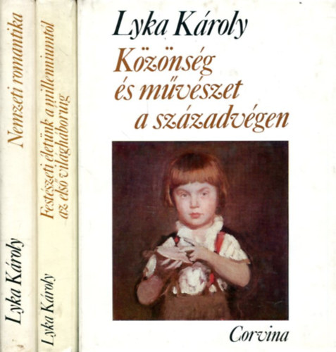Lyka K�roly - 3 db Lyka K�roly k�tet: Nemzeti romantika - K�z�ns�g �s m�v�szet a sz�zadv�gen - Fest�szeti �let�nk a millenniumt�l az els� vil�gh�bor�ig