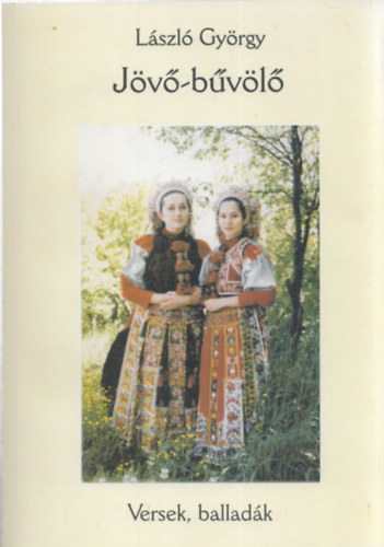 L�szl� Gy�rgy - J�v�-b�v�l� - versek , ballad�k - dedik�lt