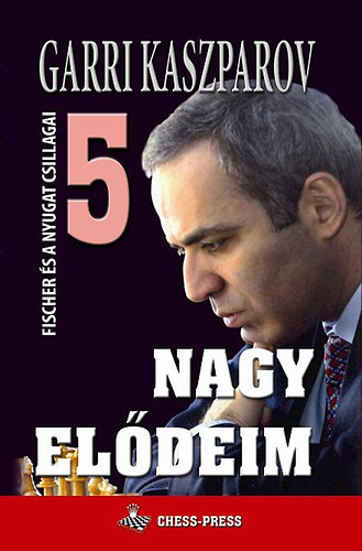 Garri Kaszparov - Nagy eldeim 5 (Fischer s a nyugat sztrjai)