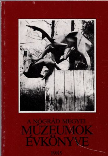 Szvircsek Ferenc  (szerk.) - A Ngrd Megyei Mzeumok vknyve 1985