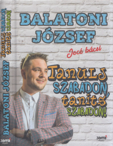Balatoni J�zsef - Tanulj szabadon, tan�ts szabadon!