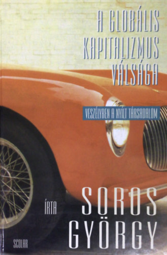 Soros Gyrgy - A globlis kapitalizmus vlsga - Veszlyben a nylt trsadalom