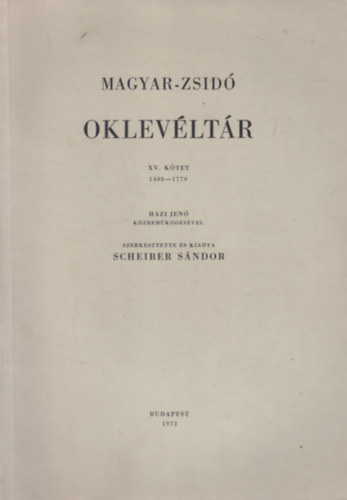 Scheiber SÁndor - Magyar-zsidó oklevéltár XV. 1408-1770