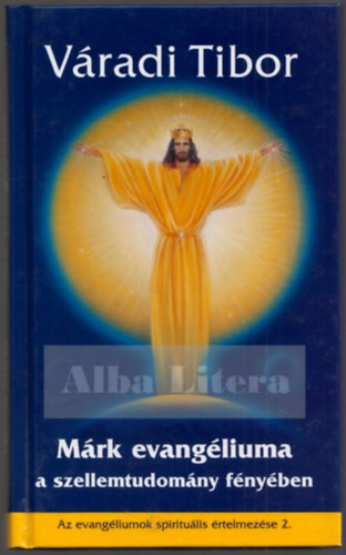 V�radi Tibor - M�rk evang�liuma a szellemtudom�ny f�ny�ben