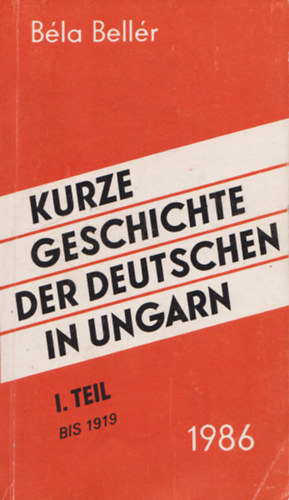 Beller Bla - Kurze Geschichte der Deutschen in Ungarn I. Teil - Bis 1919