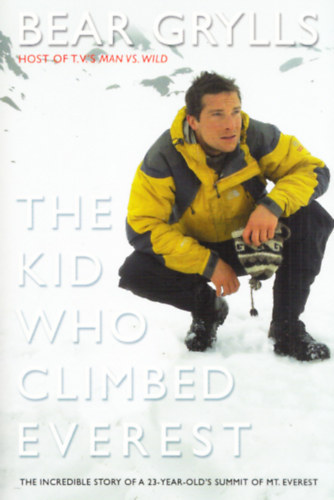 Bear Grylls - The kid who climbed Everest