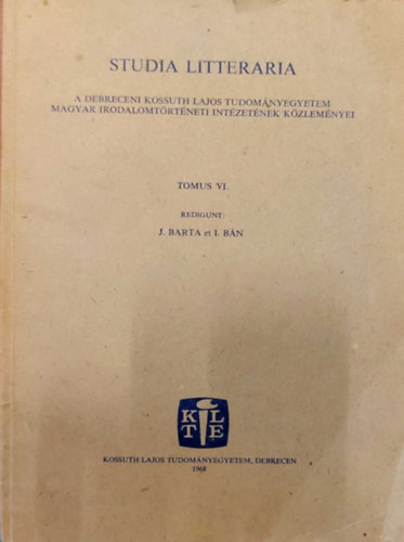 J. Barta et I. Bn - STUDIA LITTERARIA - A Debreceni Kossuth Lajos Tudomnyegyetem Magyar Irodalomtrt. Int. Kzlemnyei. Tomus VI.