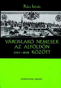 R�cz Istv�n - V�roslak� nemesek az Alf�ld�n 1541-1848 k�z�tt