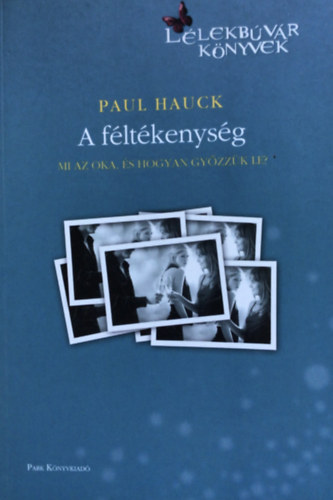 Paul Hauck - A féltékenység- Mi az oka, és hogyan győzzük le (Hétköznapi pszichológia)
