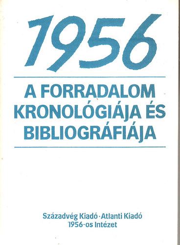 Századvég Kiadó - 1956 a forradalom kronológiája és bibliográfiája