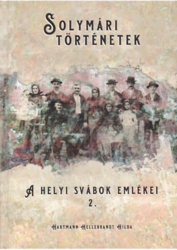 Hartmann Hellebrandt Hilda - Solymári történetek - A helyi svábok emlékei 2.