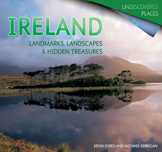 Kerrigan Michael; Eyres Kevin - Ireland: Landmarks, Landscapes & Hidden Treasures