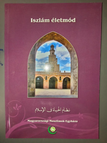 Fordo Nomi  Abu-l-A'la Maududi (ford.), Sulok Szultn (lektor), Dr. Anwar Zsuzsanna (lektor) - Iszlm letmd (Magyarorszgi Muszlimok Egyhza)