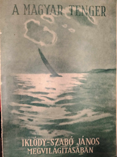 Dr. Sziklay Jnos szerk. - A magyar tenger Ikldy-Szab Jnos megvilgitsban