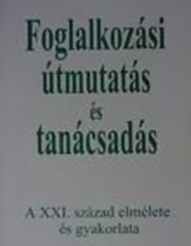 Papp gnes; Parczayn Kornyi Margit - Foglalkozsi tmutats s tancsads - A XXI. szzad elmlete s gyakorlata