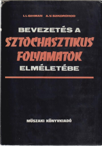 I. I.-Szkorohod, A. V. Gihman - Bevezetés a sztochasztikus folyamatok elméletébe