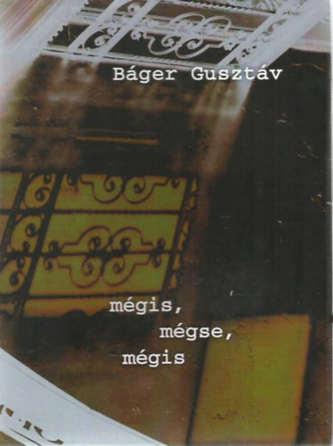 Bger Gusztv - Mgis, mgse, mgis